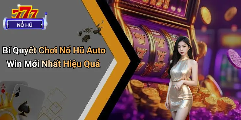 Nổ Hũ Auto Win Mới Nhất: Xu Hướng Giải Trí Trực Tuyến 4 Nổ Hũ Auto Win Mới Nhất
