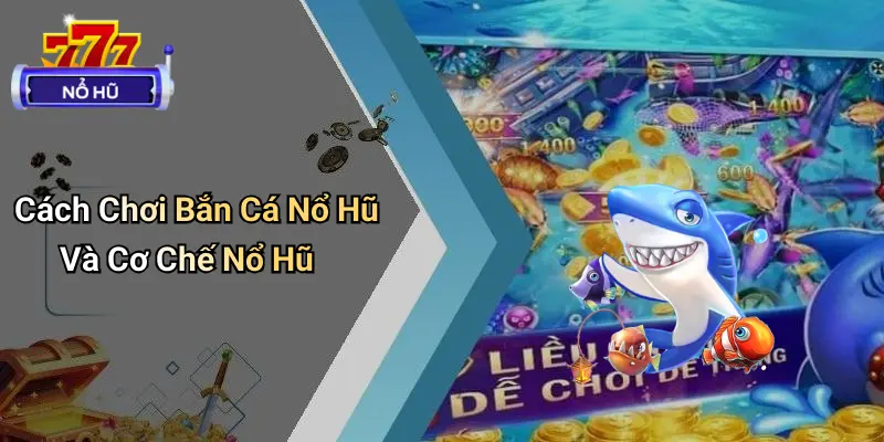 bắn cá nổ hũ 2 Bắn Cá Nổ Hũ