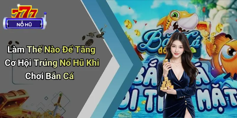 bắn cá nổ hũ 3 Bắn Cá Nổ Hũ