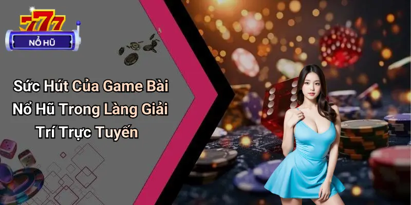 game bài nổ hũ 1 Game Bài Nổ Hũ