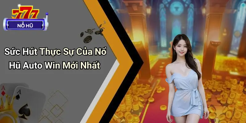 Nổ Hũ Auto Win Mới Nhất: Xu Hướng Giải Trí Trực Tuyến 1 Nổ Hũ Auto Win Mới Nhất