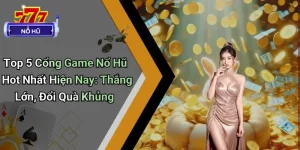 Top 5 Cổng Game Nổ Hũ Hot Nhất Hiện Nay: Đổi Quà Khủng 5 Top 5 Cổng Game Nổ Hũ Hot Nhất Hiện Nay