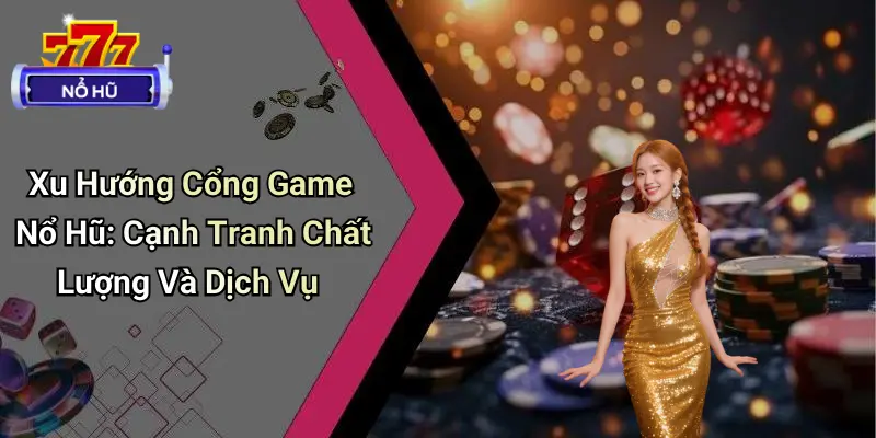 Top 5 Cổng Game Nổ Hũ Hot Nhất Hiện Nay: Đổi Quà Khủng 1 Top 5 Cổng Game Nổ Hũ Hot Nhất Hiện Nay