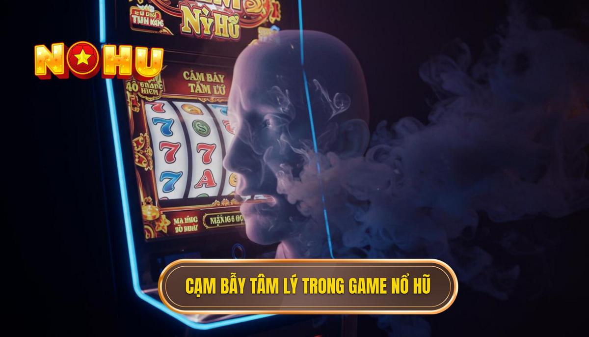 Phần I_ Cạm Bẫy Tâm Lý – Kẻ Thù Vô Hình Trong Game Nổ Hũ