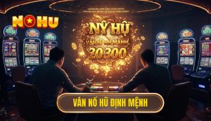 Ván nổ hũ định mệnh