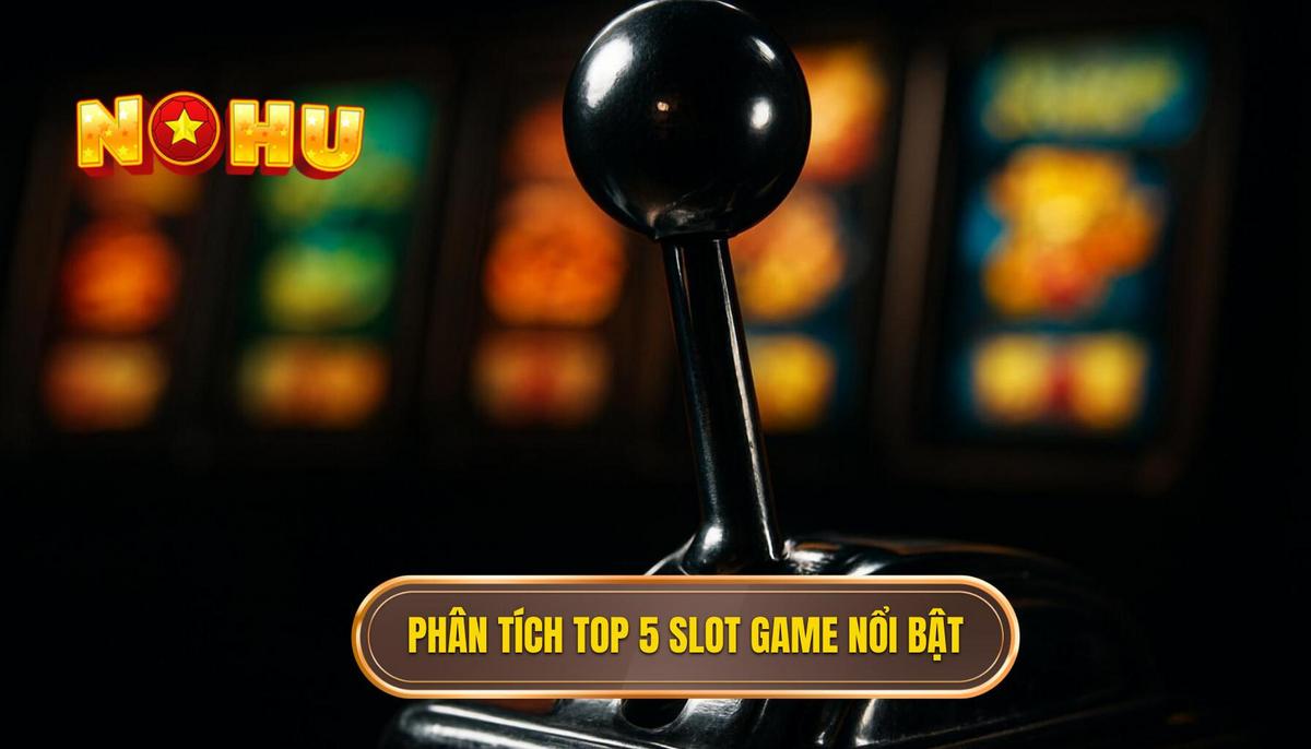 Phân Tích Chi Tiết Top 5 Slot Game Đang Làm Mưa Làm Gió