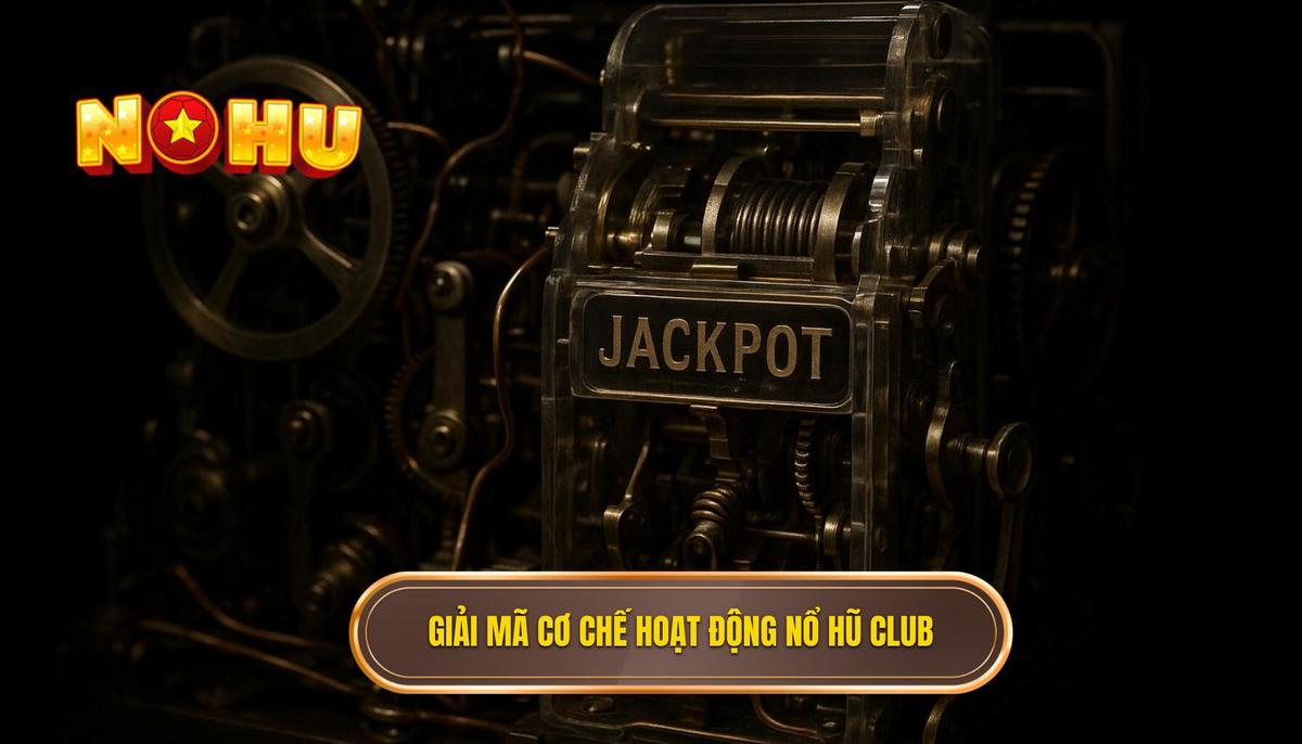 Nổ Hũ Club: Phân Tích Chuyên Sâu Về Cơ Chế Jackpot và Chiến Lược Hiệu Quả 1 Giải Mã Cơ Chế Hoạt Động Của Nổ Hũ Club