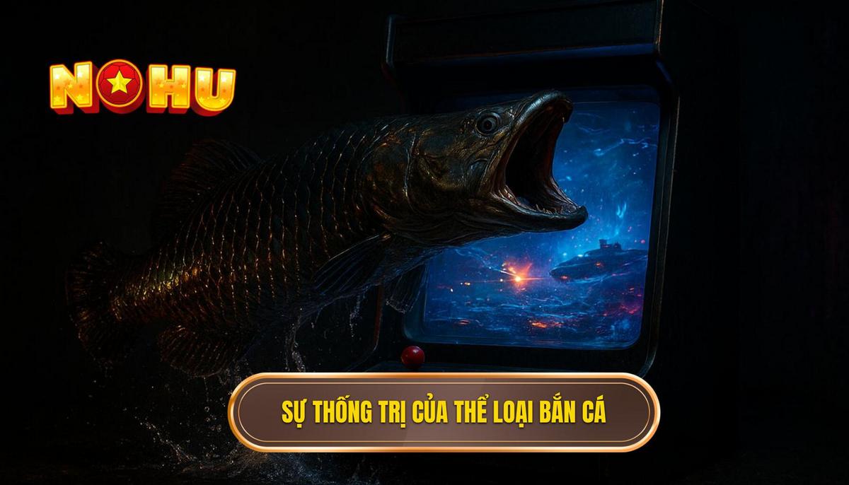 Mở Đầu_ Sự Thống Trị Của Thể Loại Bắn Cá Nổ Hũ