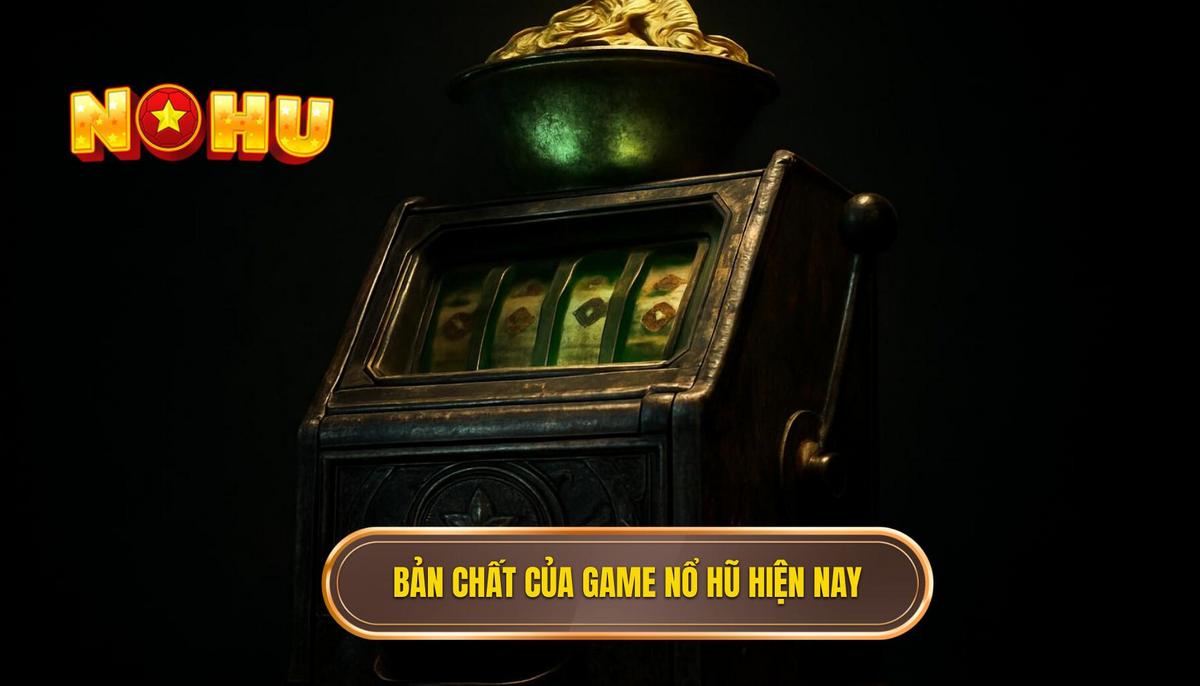 Bản chất của các dòng game nổ hũ nhiều thưởng hiện nay