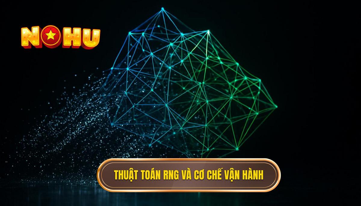 Bản chất của thuật toán RNG và cơ chế vận hành nổ hũ an toàn