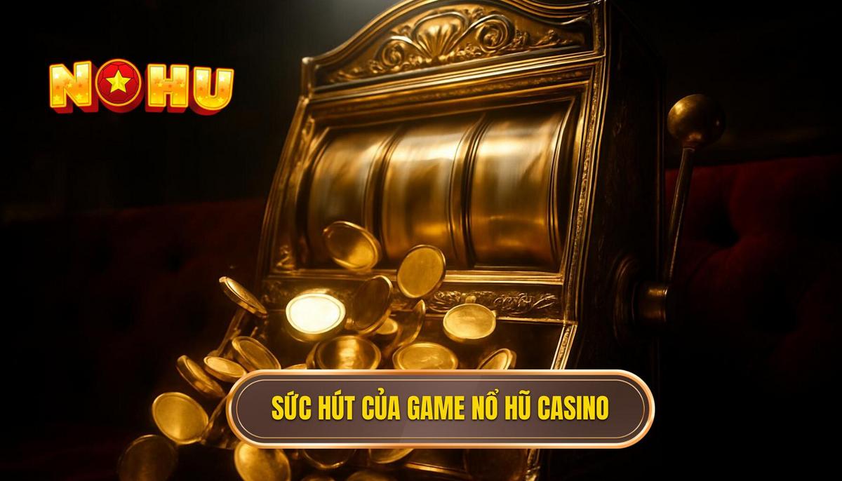 Bản chất và sức hút của dòng game nổ hũ phong cách casino