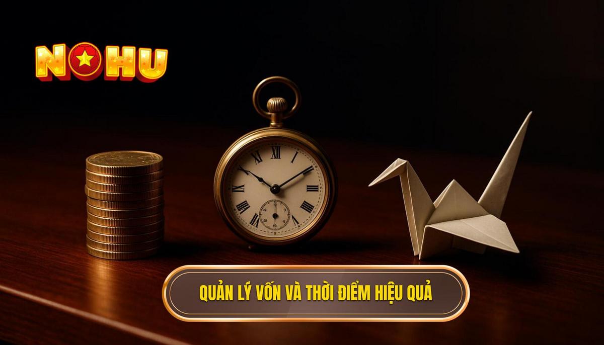 Chiến thuật quản lý vốn và thời điểm vàng để săn hũ