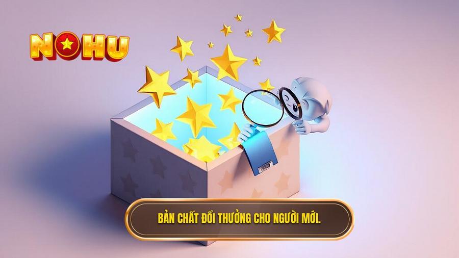 1. Bản chất đổi thưởng cho người mới.