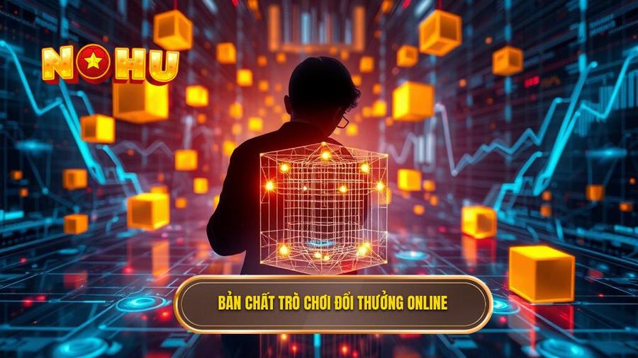 1. Bản chất trò chơi đổi thưởng online