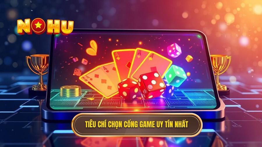 2. Tiêu chí chọn cổng game uy tín nhất
