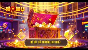 Nổ Hũ_ Đổi thưởng hot nhất.