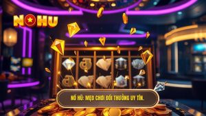 Nổ Hũ_ Mẹo chơi đổi thưởng uy tín.
