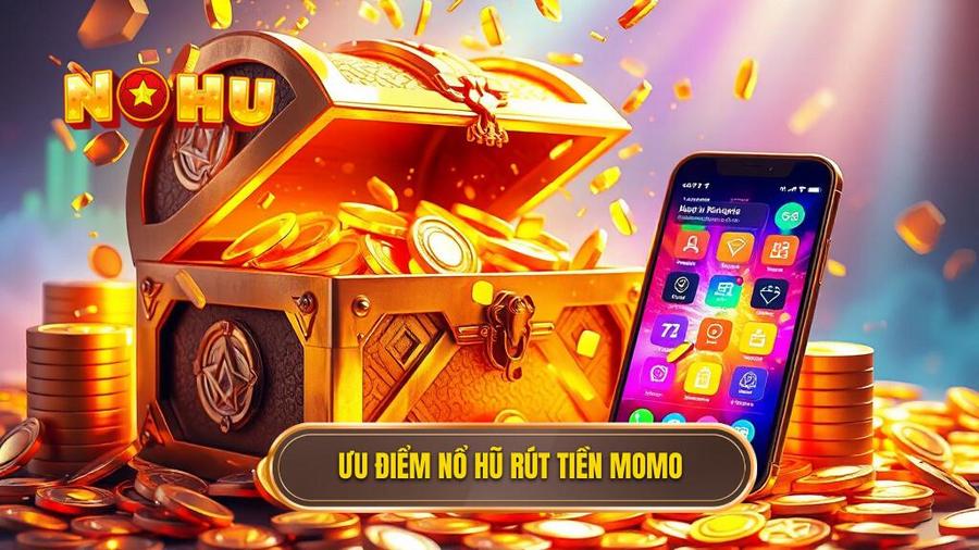 Ưu điểm nổ hũ rút tiền MoMo