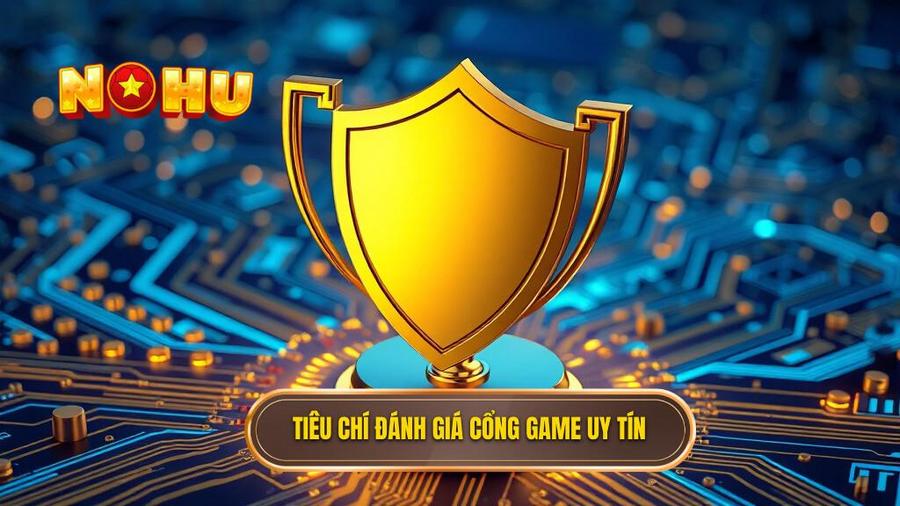 Các tiêu chí vàng để đánh giá một cổng game đổi thưởng online uy tín