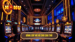 Sảnh nổ hũ VIP dành cho cao thủ